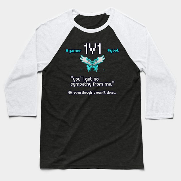 You'll Get No Sympathy From Me - 1v1 - Hashtag Yeet - Good Game Even Though It Wasn't Close - Ultimate Smash Gaming Baseball T-Shirt by MaystarUniverse